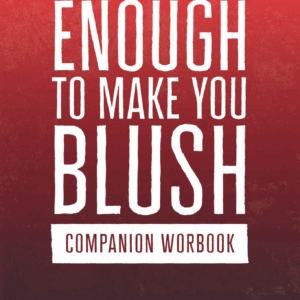 Enough To Make You Blush: Companion Workbook