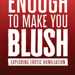 Enough To Make You Blush: Exploring Erotic Humiliation