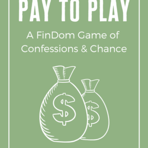 Pay to Play: A FinDom Game of Confession and Chance