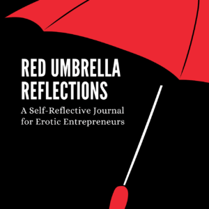 Red Umbrella Reflections: A Self-Reflective Journal for Erotic Entrepreneurs