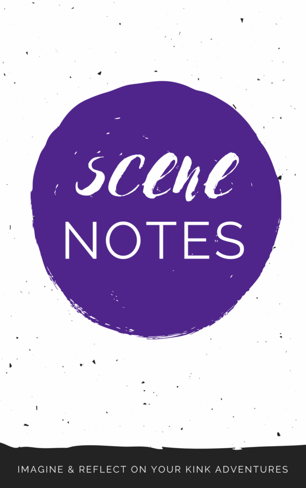 Scene Notes: Imagine & Reflect on Your Kink Adventures