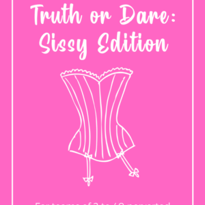 Truth or Dare: Sissy Edition